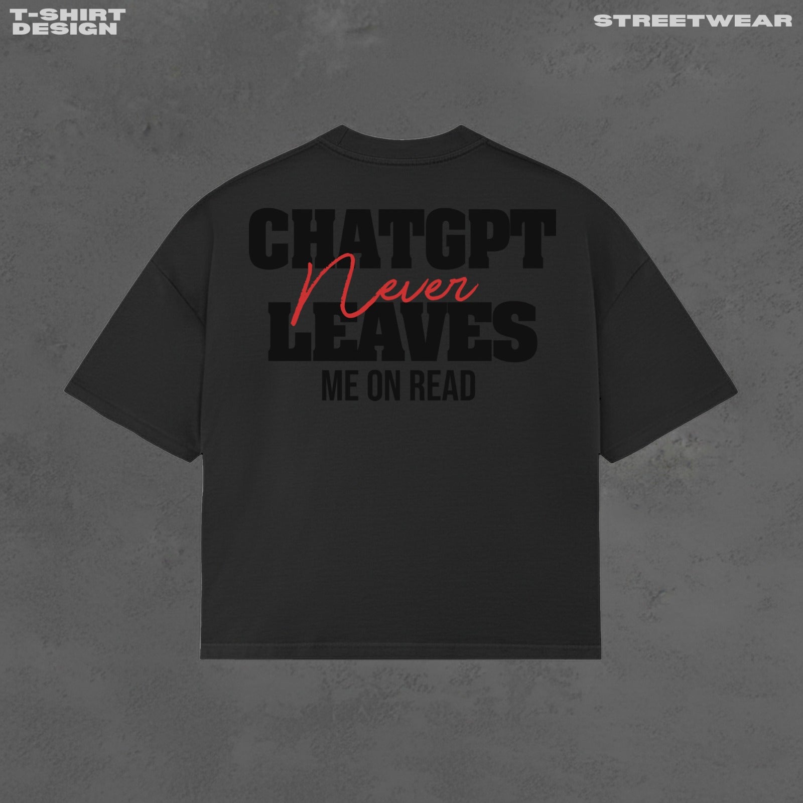 ChatGPT never leaves me on read T-Shirt - Small Fit